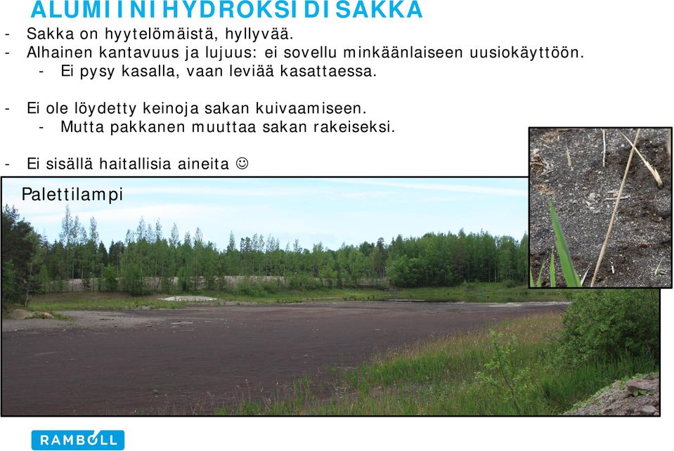 - Ei pysy kasalla, vaan leviää kasattaessa.