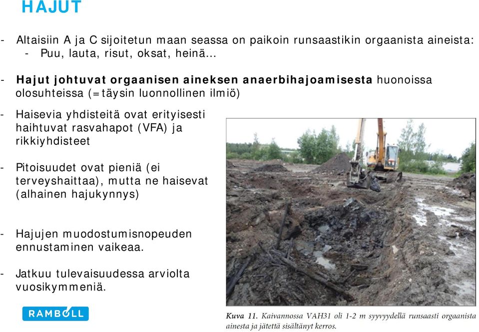 yhdisteitä ovat erityisesti haihtuvat rasvahapot (VFA) ja rikkiyhdisteet - Pitoisuudet ovat pieniä (ei terveyshaittaa), mutta
