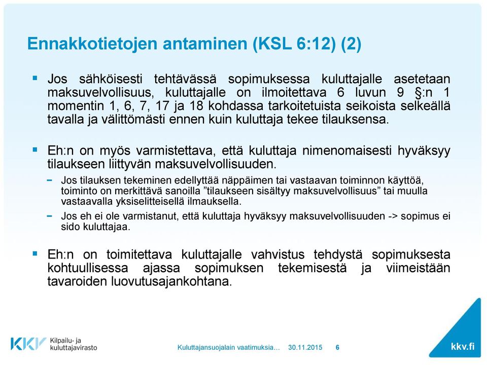 Eh:n on myös varmistettava, että kuluttaja nimenomaisesti hyväksyy tilaukseen liittyvän maksuvelvollisuuden.