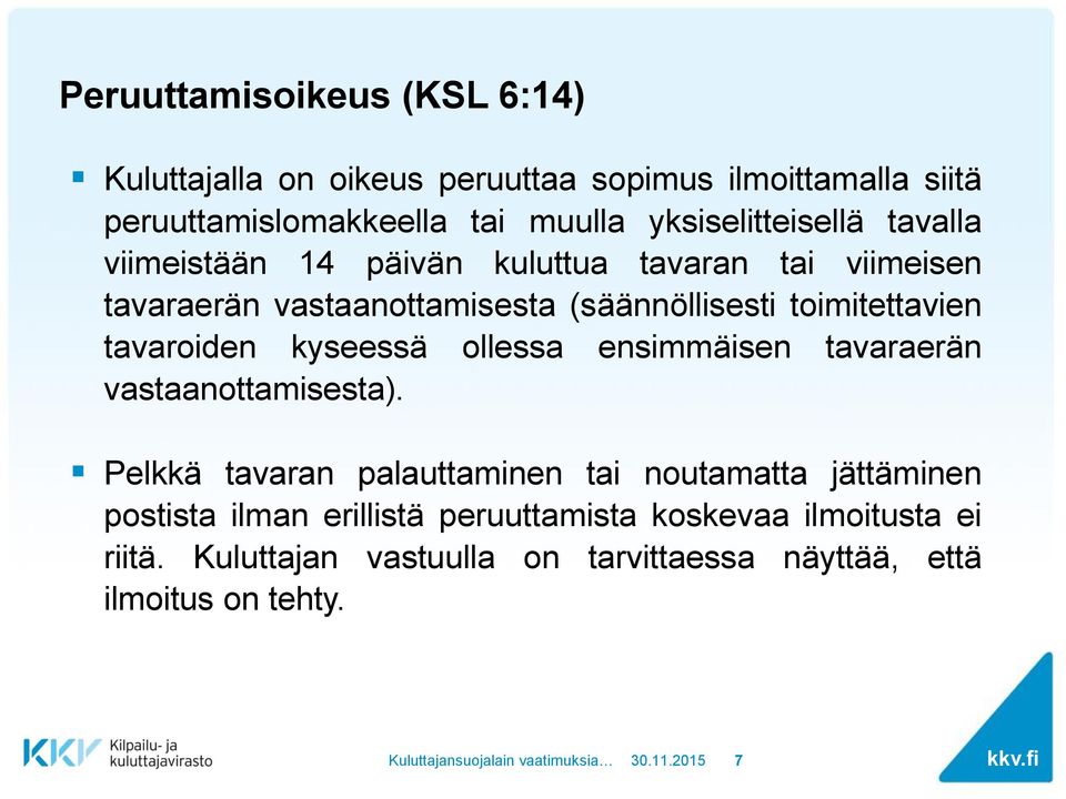 toimitettavien tavaroiden kyseessä ollessa ensimmäisen tavaraerän vastaanottamisesta).