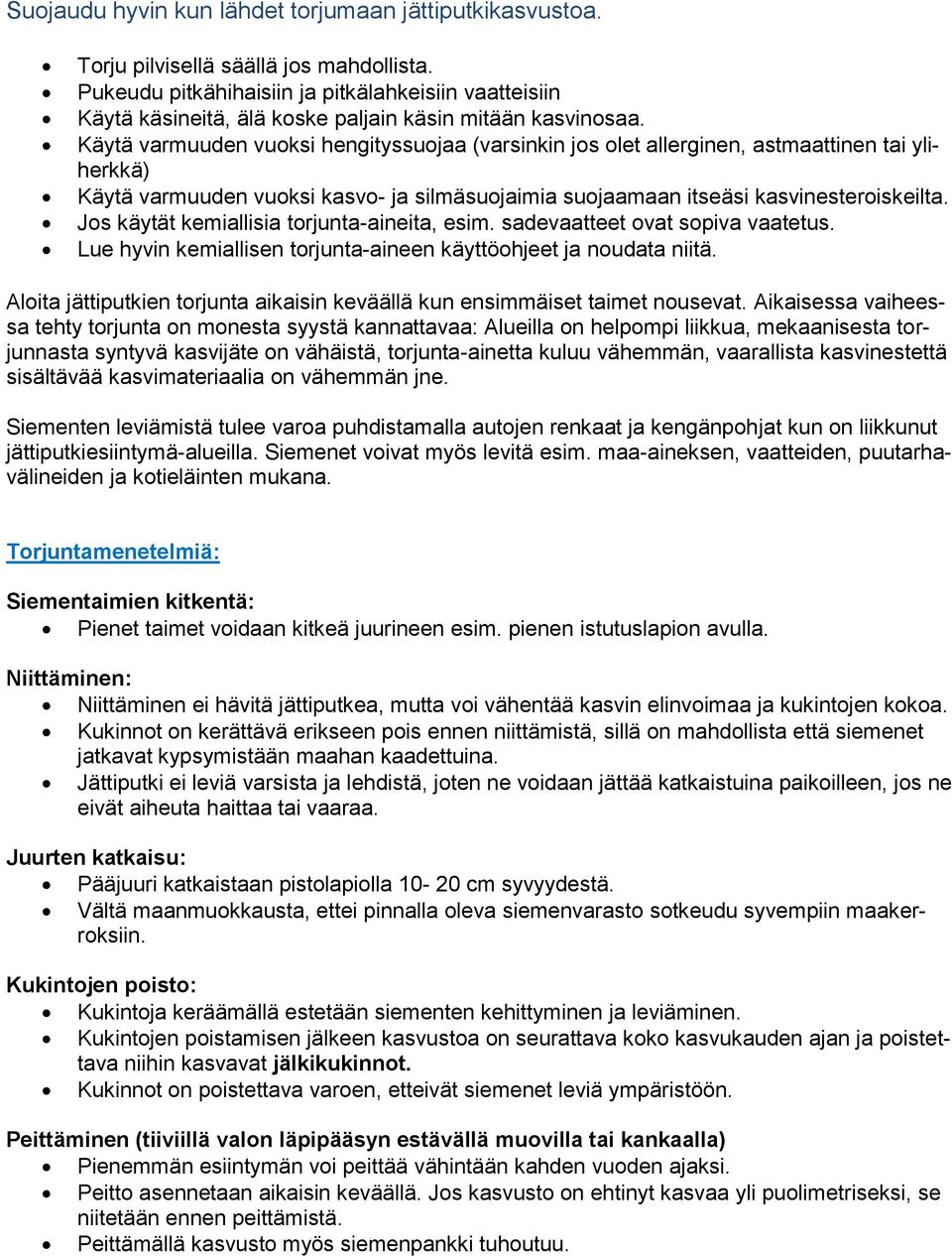 Käytä varmuuden vuoksi hengityssuojaa (varsinkin jos olet allerginen, astmaattinen tai yliherkkä) Käytä varmuuden vuoksi kasvo- ja silmäsuojaimia suojaamaan itseäsi kasvinesteroiskeilta.