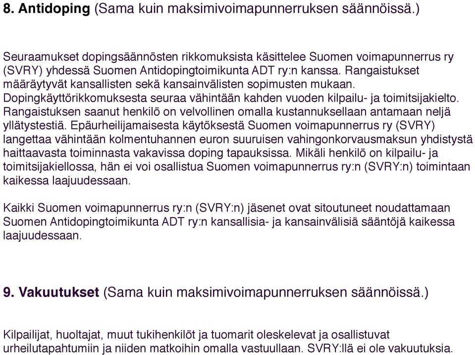 Rangaistukset määräytyvät kansallisten sekä kansainvälisten sopimusten mukaan. Dopingkäyttörikkomuksesta seuraa vähintään kahden vuoden kilpailu- ja toimitsijakielto.