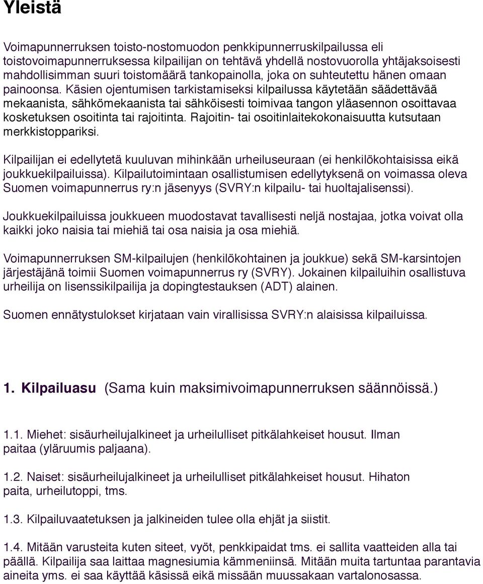 Käsien ojentumisen tarkistamiseksi kilpailussa käytetään säädettävää mekaanista, sähkömekaanista tai sähköisesti toimivaa tangon yläasennon osoittavaa kosketuksen osoitinta tai rajoitinta.