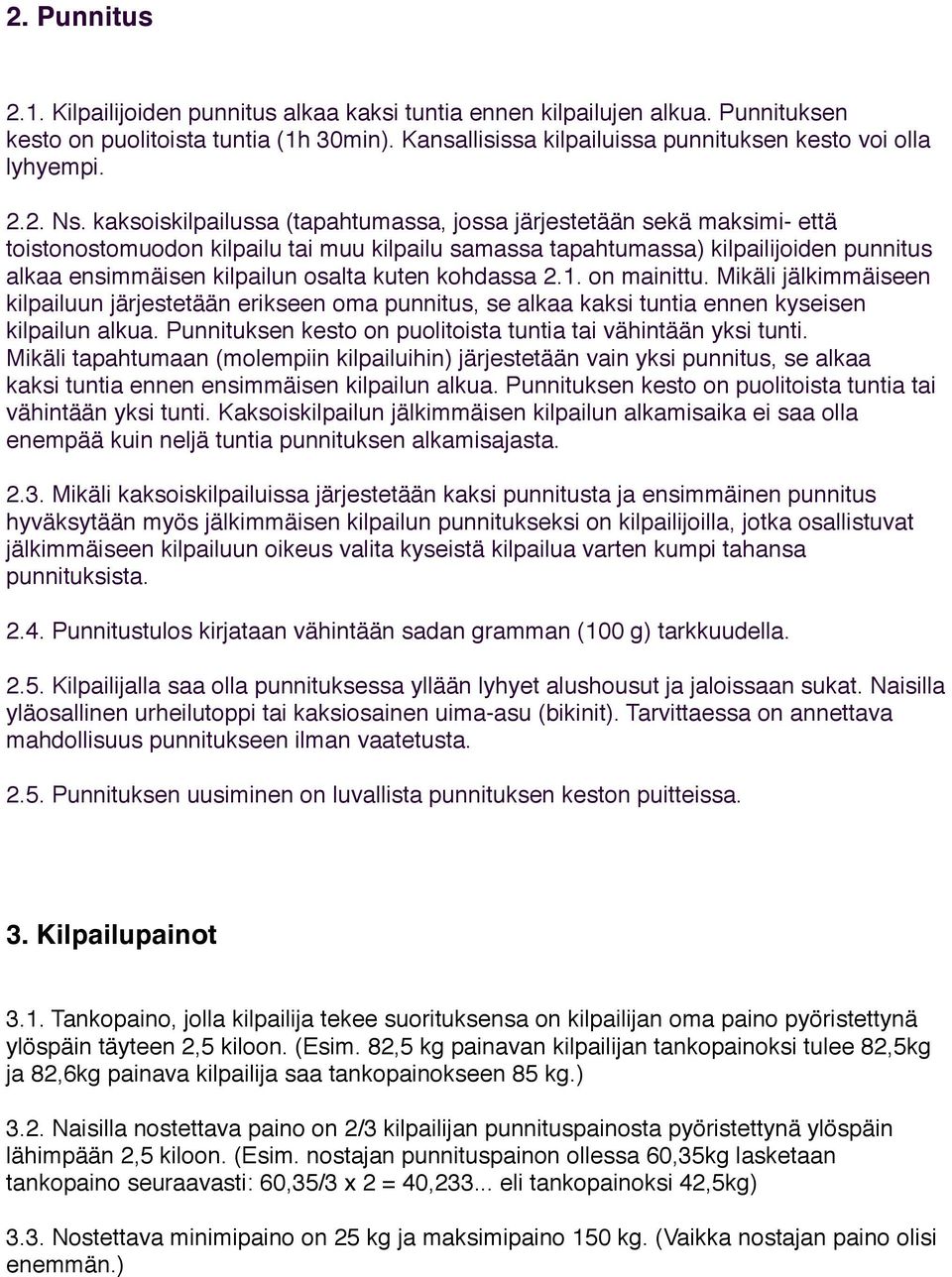 kaksoiskilpailussa (tapahtumassa, jossa järjestetään sekä maksimi- että toistonostomuodon kilpailu tai muu kilpailu samassa tapahtumassa) kilpailijoiden punnitus alkaa ensimmäisen kilpailun osalta