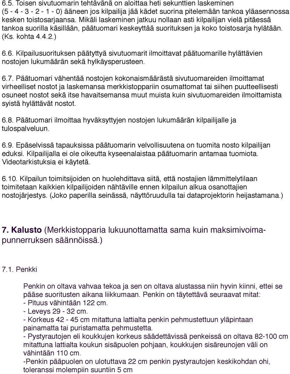 6. Kilpailusuorituksen päätyttyä sivutuomarit ilmoittavat päätuomarille hylättävien nostojen lukumäärän sekä hylkäysperusteen. 6.7.