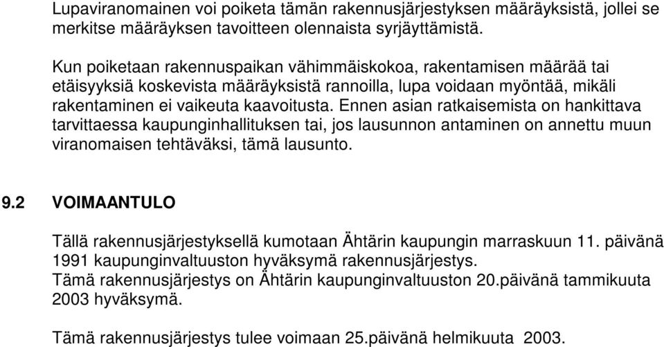 Ennen asian ratkaisemista n hankittava tarvittaessa kaupunginhallituksen tai, js lausunnn antaminen n annettu muun viranmaisen tehtäväksi, tämä lausunt. 9.