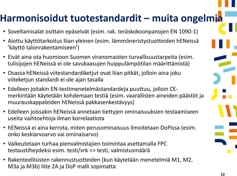 tulisijojen heneissä ei ole savukaasujen huippulämpötilan määrittämistä) Osassa heneissä viitestandardiketjut ovat liian pitkät, jolloin aina joku viiteketjun standardi ei ole ajan tasalla Edelleen