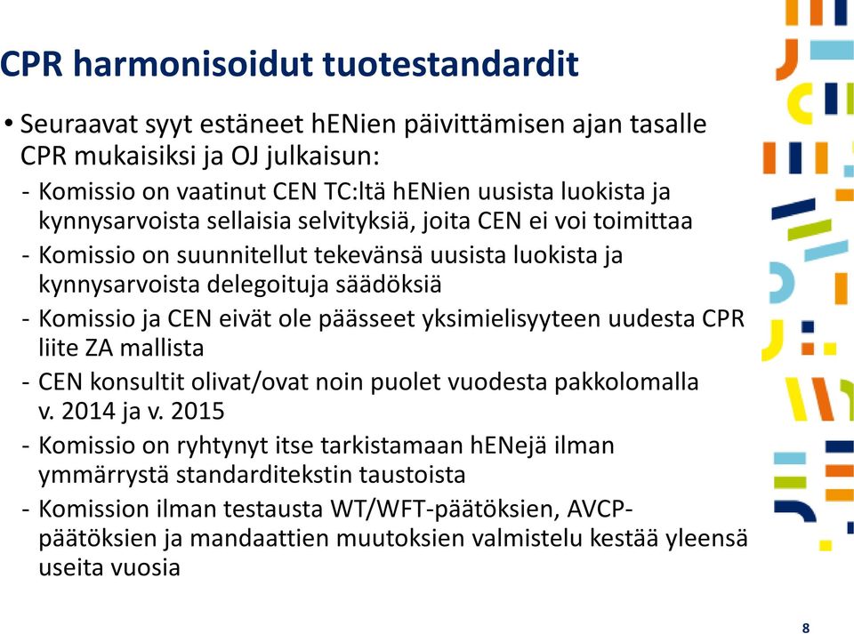 eivät ole päässeet yksimielisyyteen uudesta CPR liite ZA mallista - CEN konsultit olivat/ovat noin puolet vuodesta pakkolomalla v. 2014 ja v.