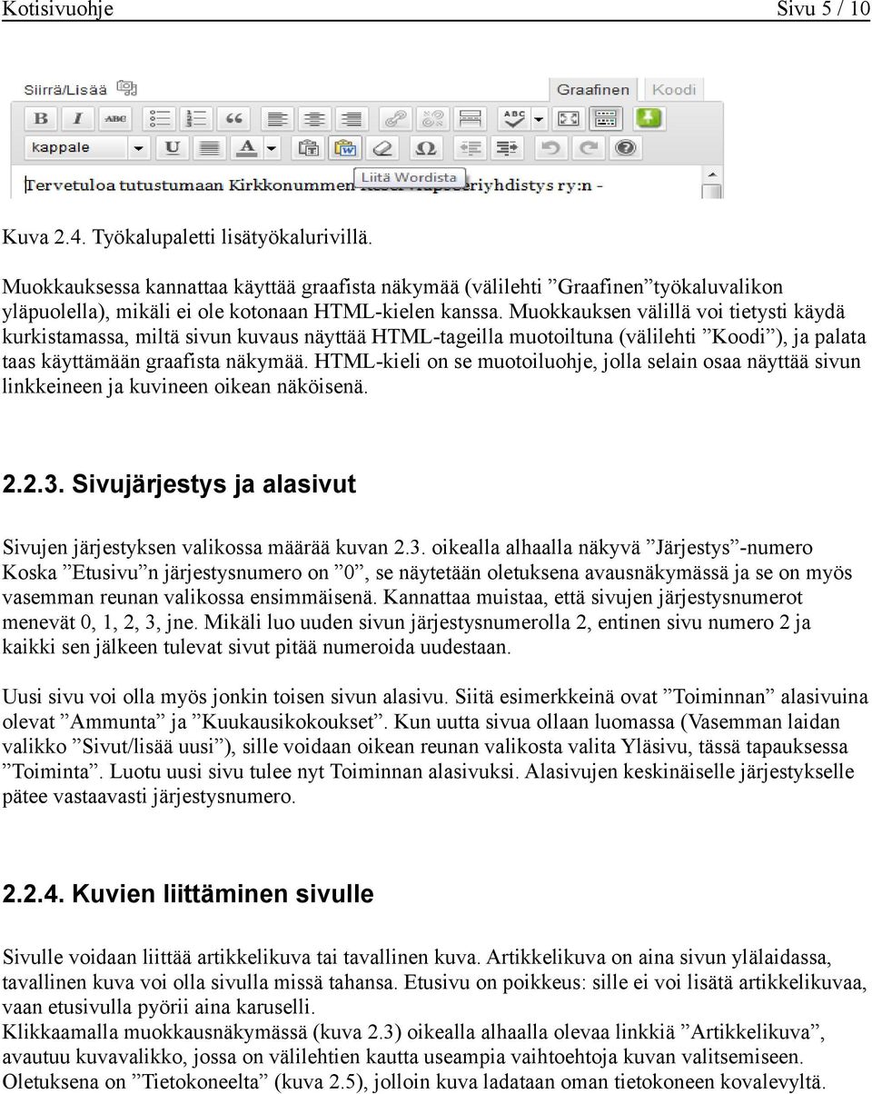 Muokkauksen välillä voi tietysti käydä kurkistamassa, miltä sivun kuvaus näyttää HTML-tageilla muotoiltuna (välilehti Koodi ), ja palata taas käyttämään graafista näkymää.