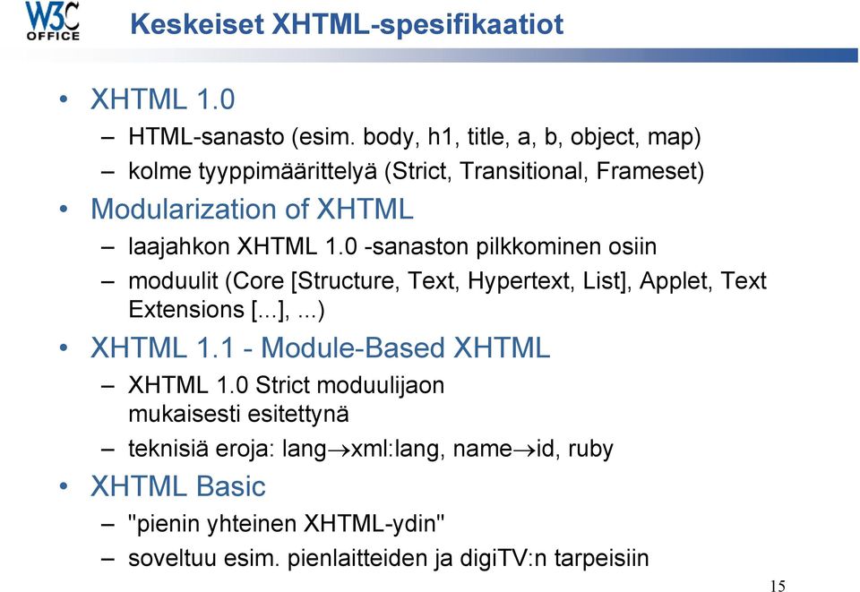 1.0 -sanaston pilkkominen osiin moduulit (Core [Structure, Text, Hypertext, List], Applet, Text Extensions [...],...) XHTML 1.