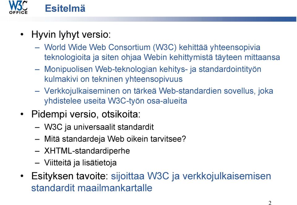 Web-standardien sovellus, joka yhdistelee useita W3C-työn osa-alueita Pidempi versio, otsikoita: W3C ja universaalit standardit Mitä