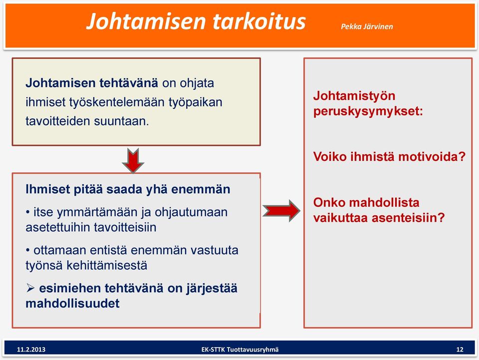 Ihmiset pitää saada yhä enemmän itse ymmärtämään ja ohjautumaan asetettuihin tavoitteisiin Onko mahdollista