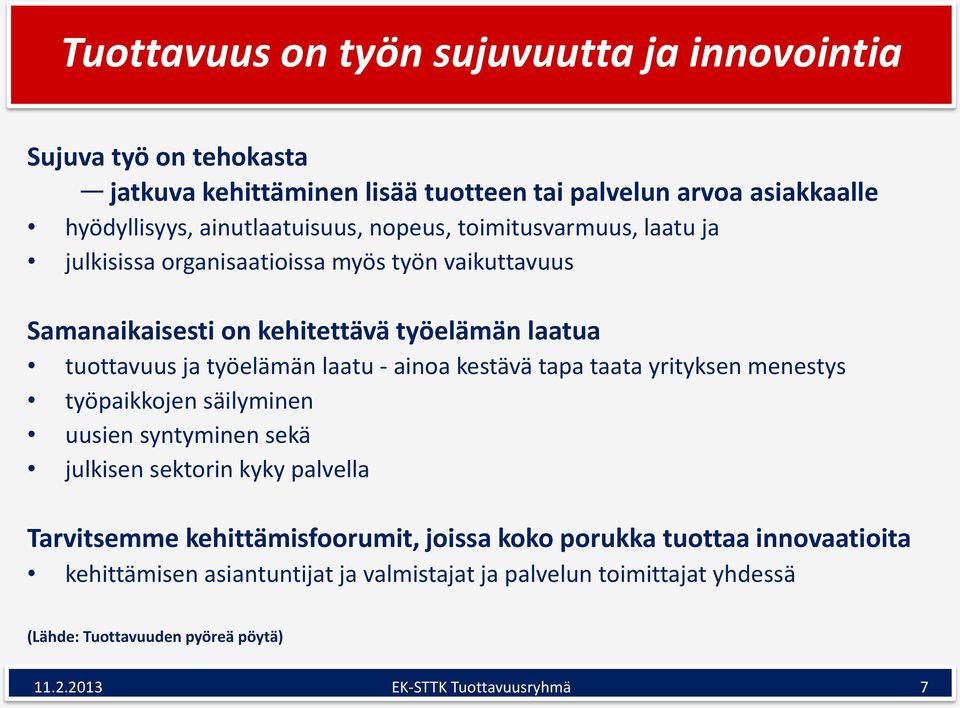 ainoa kestävä tapa taata yrityksen menestys työpaikkojen säilyminen uusien syntyminen sekä julkisen sektorin kyky palvella Tarvitsemme kehittämisfoorumit, joissa koko