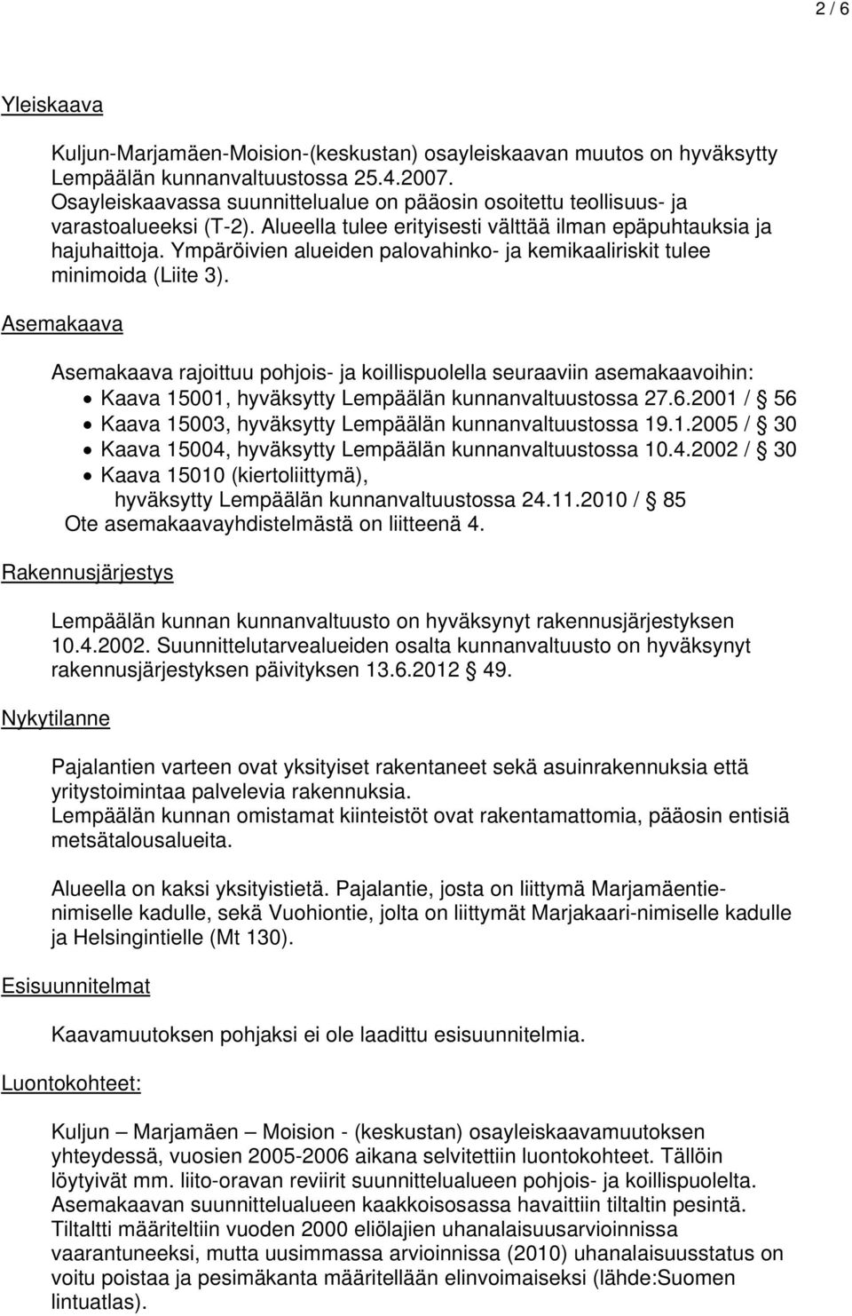 Ympäröivien alueiden palovahinko- ja kemikaaliriskit tulee minimoida (Liite 3).