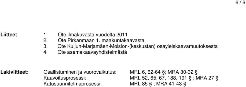 asemakaavayhdistelmästä Lakiviitteet: Osallistuminen ja vuorovaikutus: MRL 6, 62-64 ;