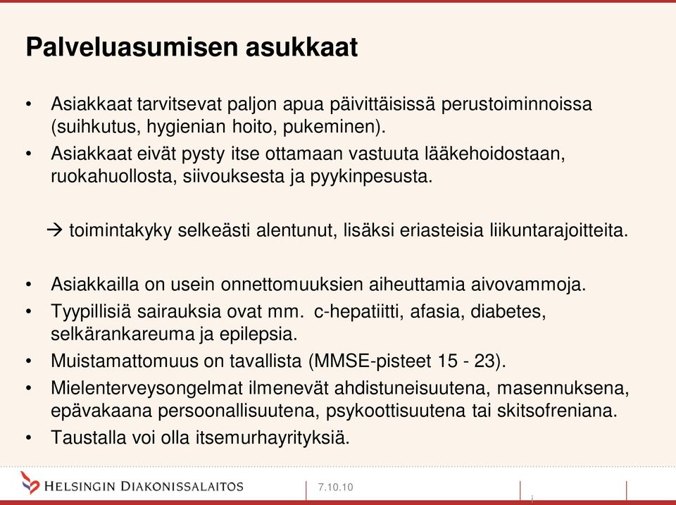 toimintakyky selkeästi alentunut, lisäksi eriasteisia liikuntarajoitteita. Asiakkailla on usein onnettomuuksien aiheuttamia aivovammoja. Tyypillisiä sairauksia ovat mm.