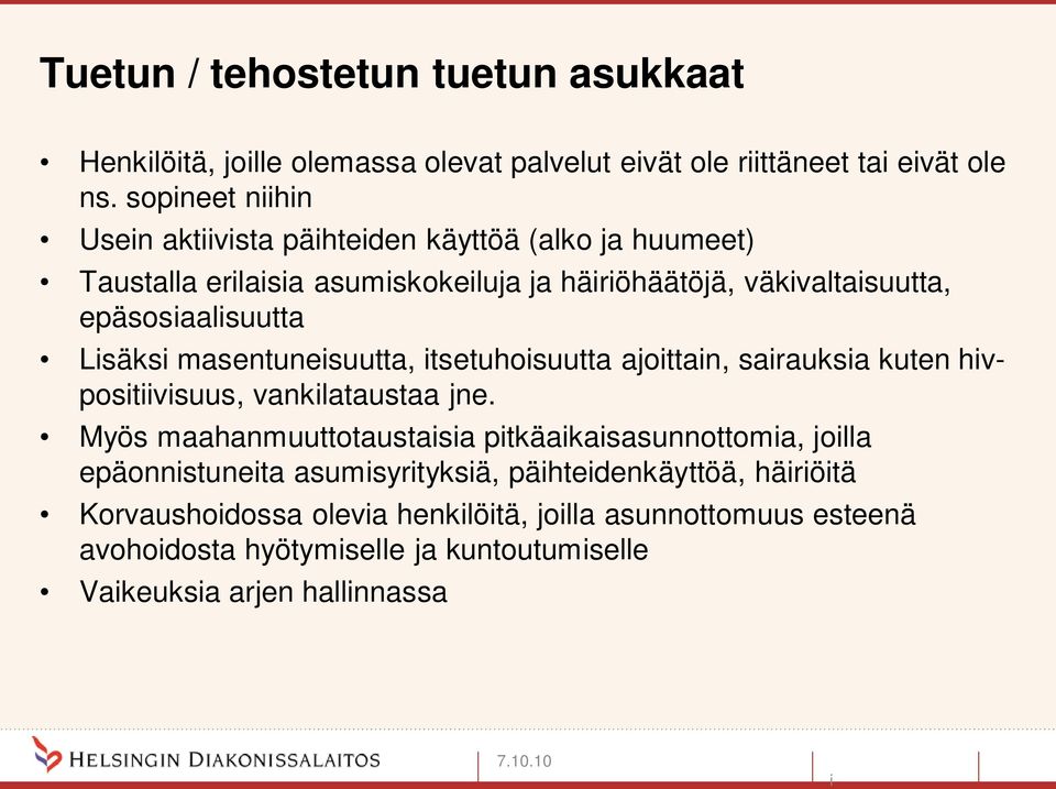 Lisäksi masentuneisuutta, itsetuhoisuutta ajoittain, sairauksia kuten hivpositiivisuus, vankilataustaa jne.