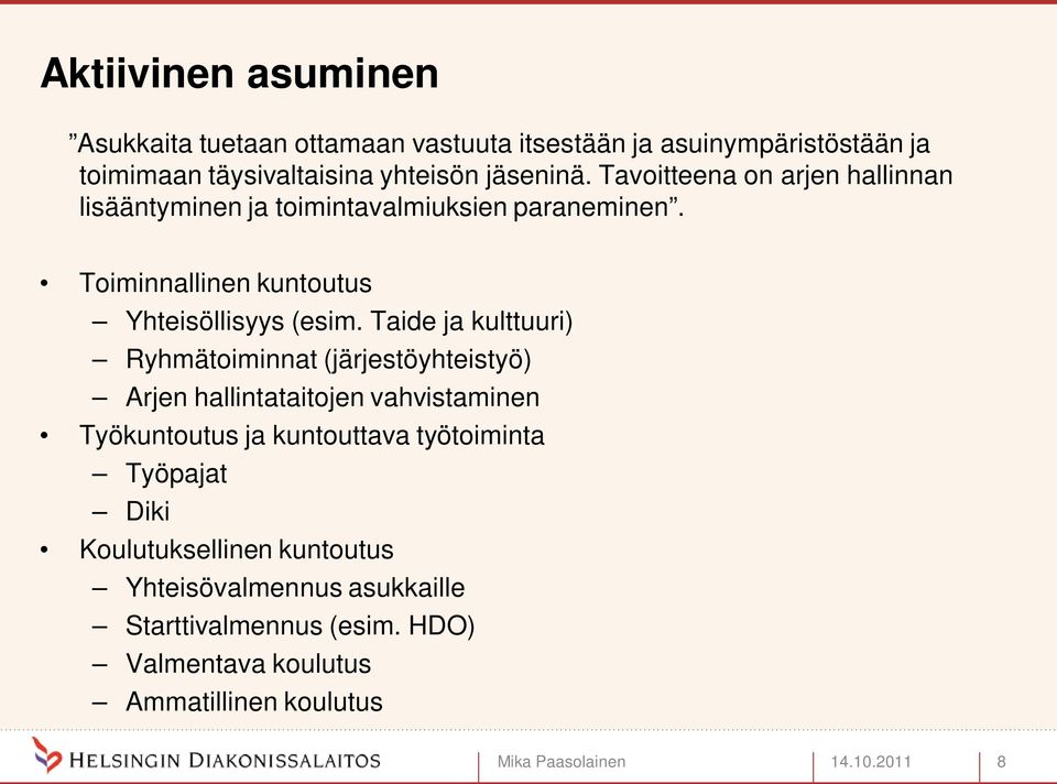 Taide ja kulttuuri) Ryhmätoiminnat (järjestöyhteistyö) Arjen hallintataitojen vahvistaminen Työkuntoutus ja kuntouttava työtoiminta Työpajat