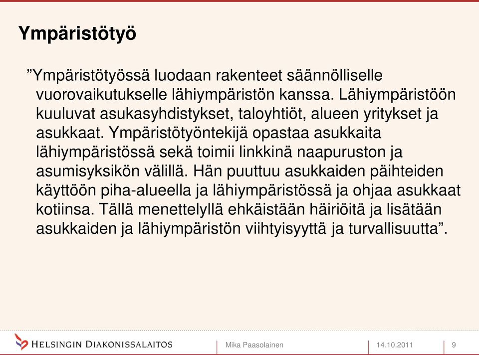 Ympäristötyöntekijä opastaa asukkaita lähiympäristössä sekä toimii linkkinä naapuruston ja asumisyksikön välillä.