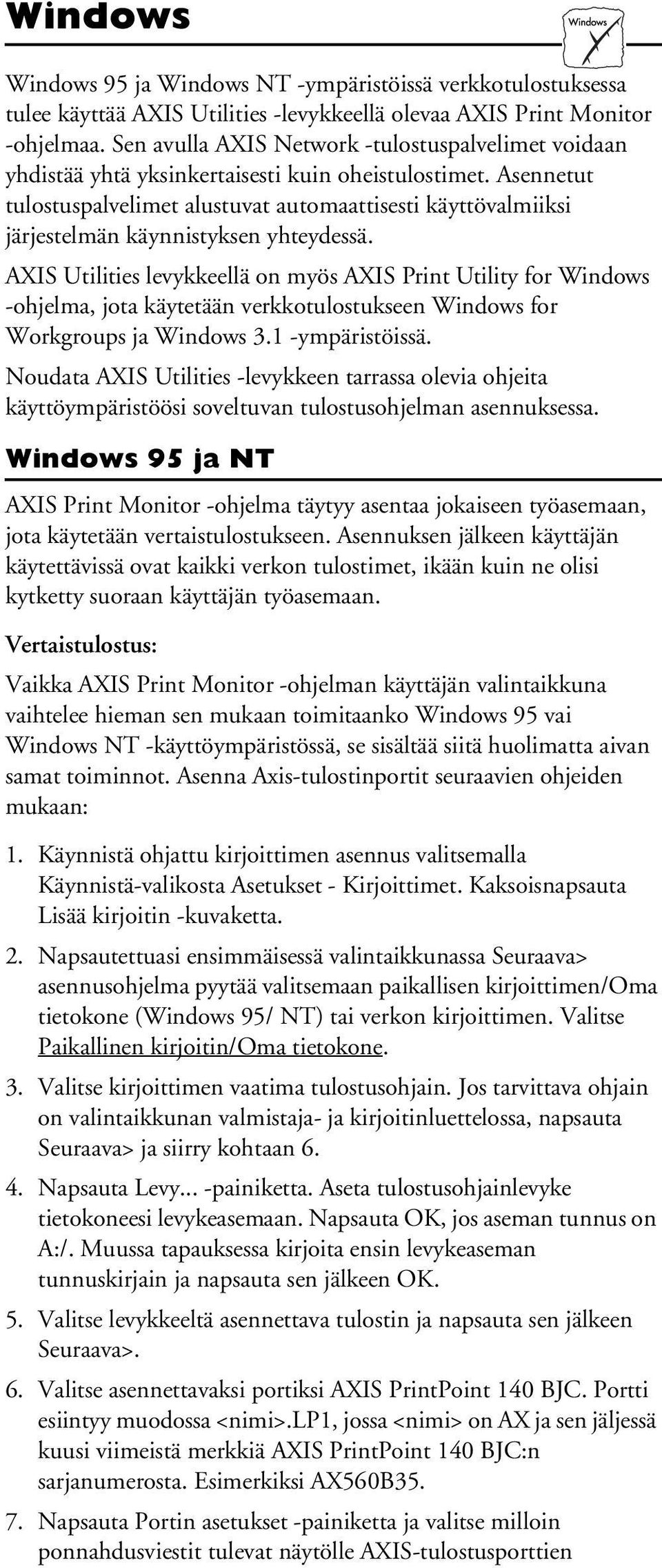 Asennetut tulostuspalvelimet alustuvat automaattisesti käyttövalmiiksi järjestelmän käynnistyksen yhteydessä.