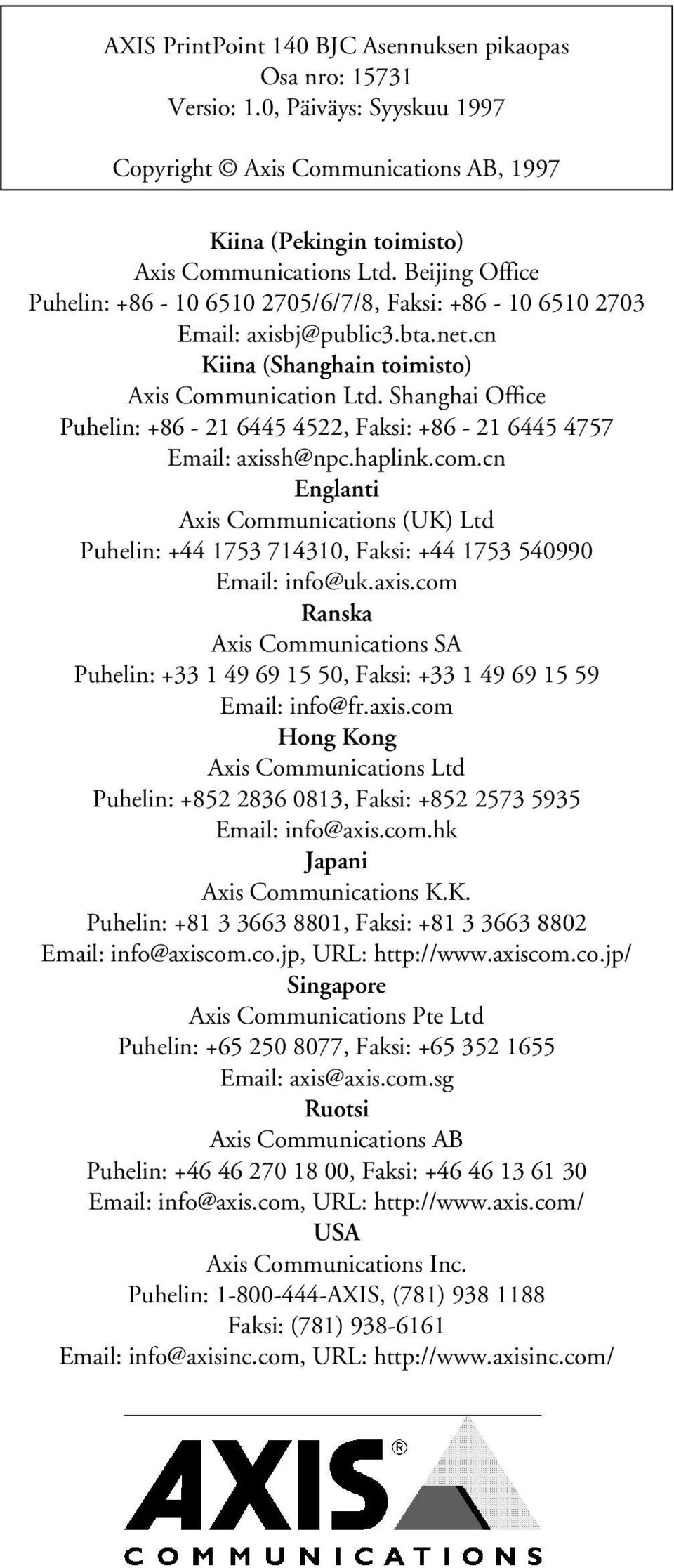 Shanghai Office Puhelin: +86-21 6445 4522, Faksi: +86-21 6445 4757 Email: axissh@npc.haplink.com.