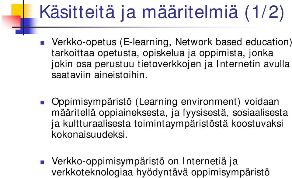 Oppimisympäristö (Learning environment) voidaan määritellä oppiaineksesta, ja fyysisestä, sosiaalisesta ja