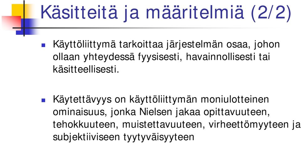 Käytettävyys on käyttöliittymän moniulotteinen ominaisuus, jonka Nielsen jakaa