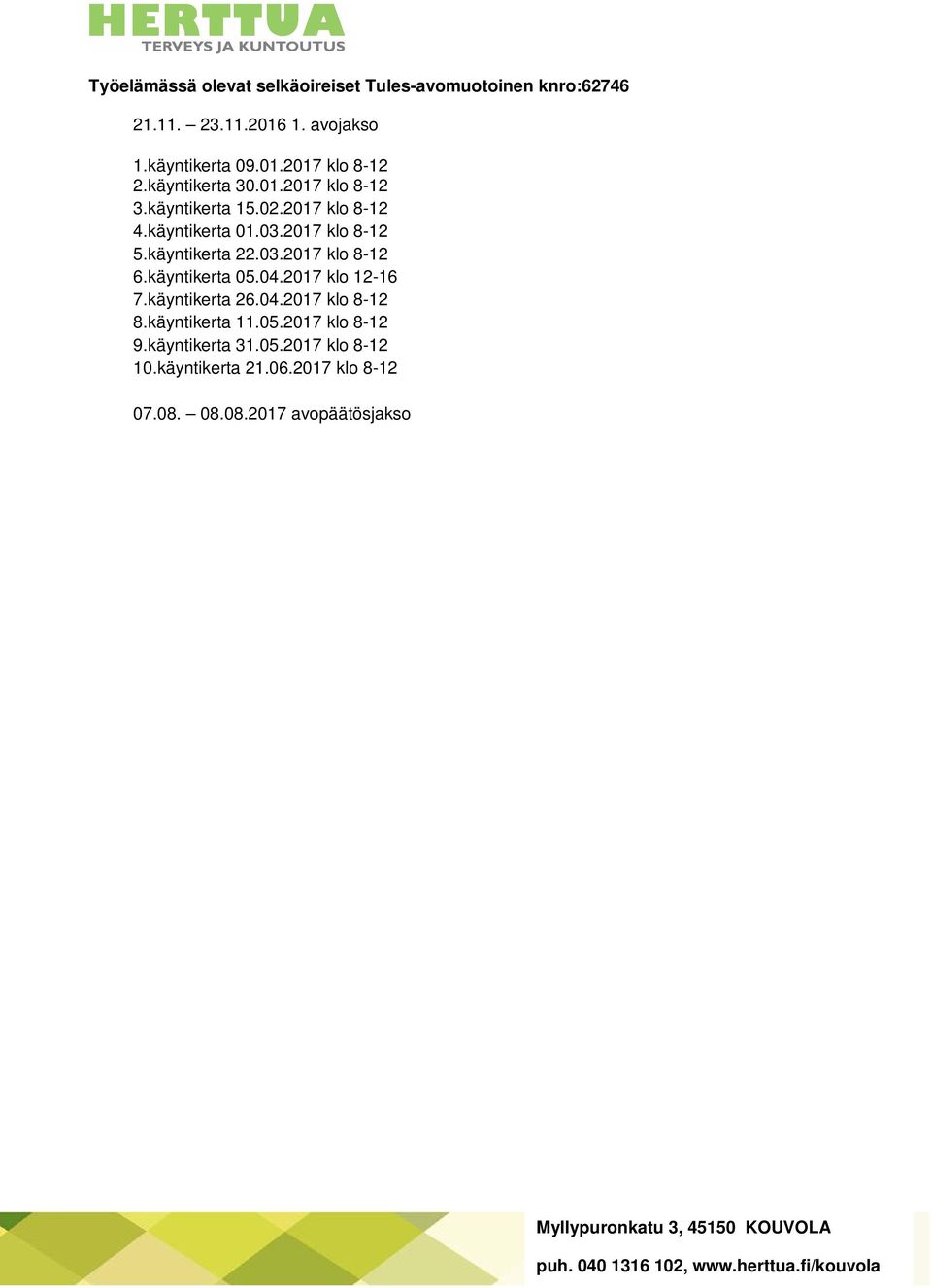 03.2017 klo 8-12 6.käyntikerta 05.04.2017 klo 12-16 7.käyntikerta 26.04.2017 klo 8-12 8.käyntikerta 11.05.2017 klo 8-12 9.