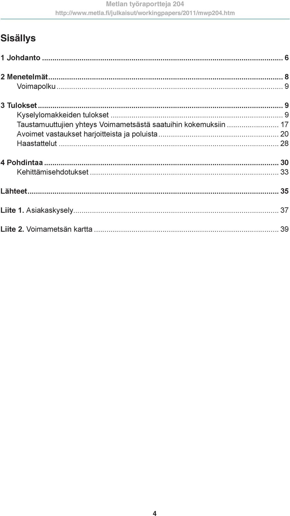 .. 9 Taustamuuttujien yhteys Voimametsästä saatuihin kokemuksiin.