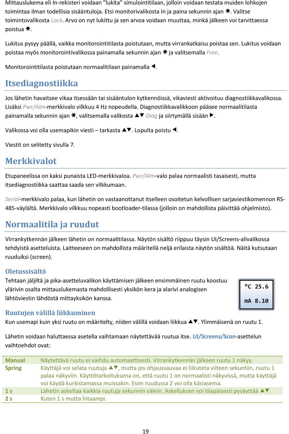 Lukitus pysyy päällä, vaikka monitorointitilasta poistutaan, mutta virrankatkaisu poistaa sen. Lukitus voidaan poistaa myös monitorointivalikossa painamalla sekunnin ajan * ja valitsemalla Free.