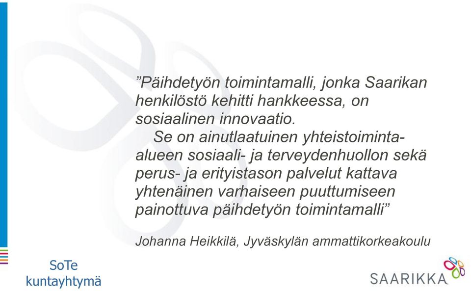 Se on ainutlaatuinen yhteistoimintaalueen sosiaali- ja terveydenhuollon sekä perus-