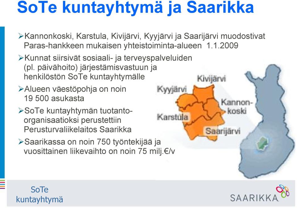 päivähoito) järjestämisvastuun ja henkilöstön lle Alueen väestöpohja on noin 19 500 asukasta n