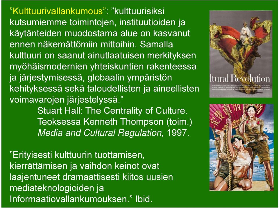 taloudellisten ja aineellisten voimavarojen järjestelyssä. Stuart Hall: The Centrality of Culture. Teoksessa Kenneth Thompson (toim.