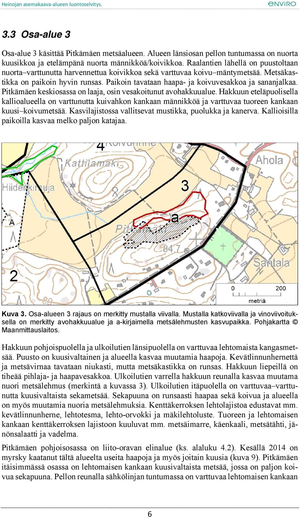 Paikoin tavataan haapa- ja koivuvesakkoa ja sananjalkaa. Pitkämäen keskiosassa on laaja, osin vesakoitunut avohakkuualue.