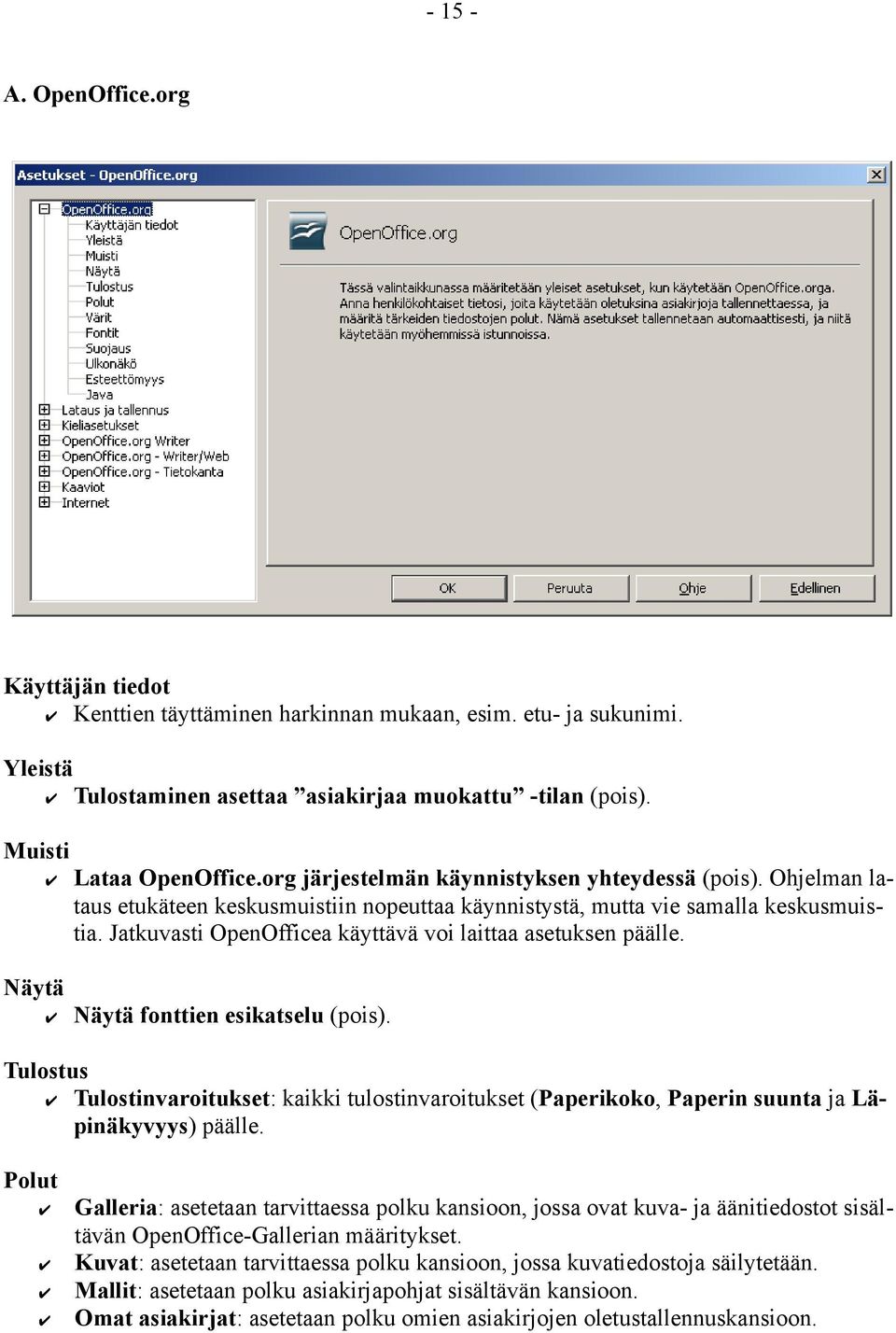 Jatkuvasti OpenOfficea käyttävä voi laittaa asetuksen päälle. Näytä Näytä fonttien esikatselu (pois).