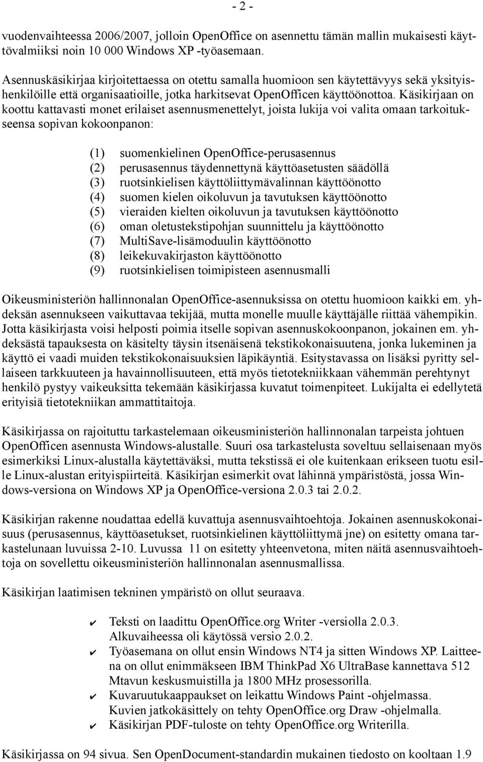 Käsikirjaan on koottu kattavasti monet erilaiset asennusmenettelyt, joista lukija voi valita omaan tarkoitukseensa sopivan kokoonpanon: (1) (2) (3) (4) (5) (6) (7) (8) (9) suomenkielinen