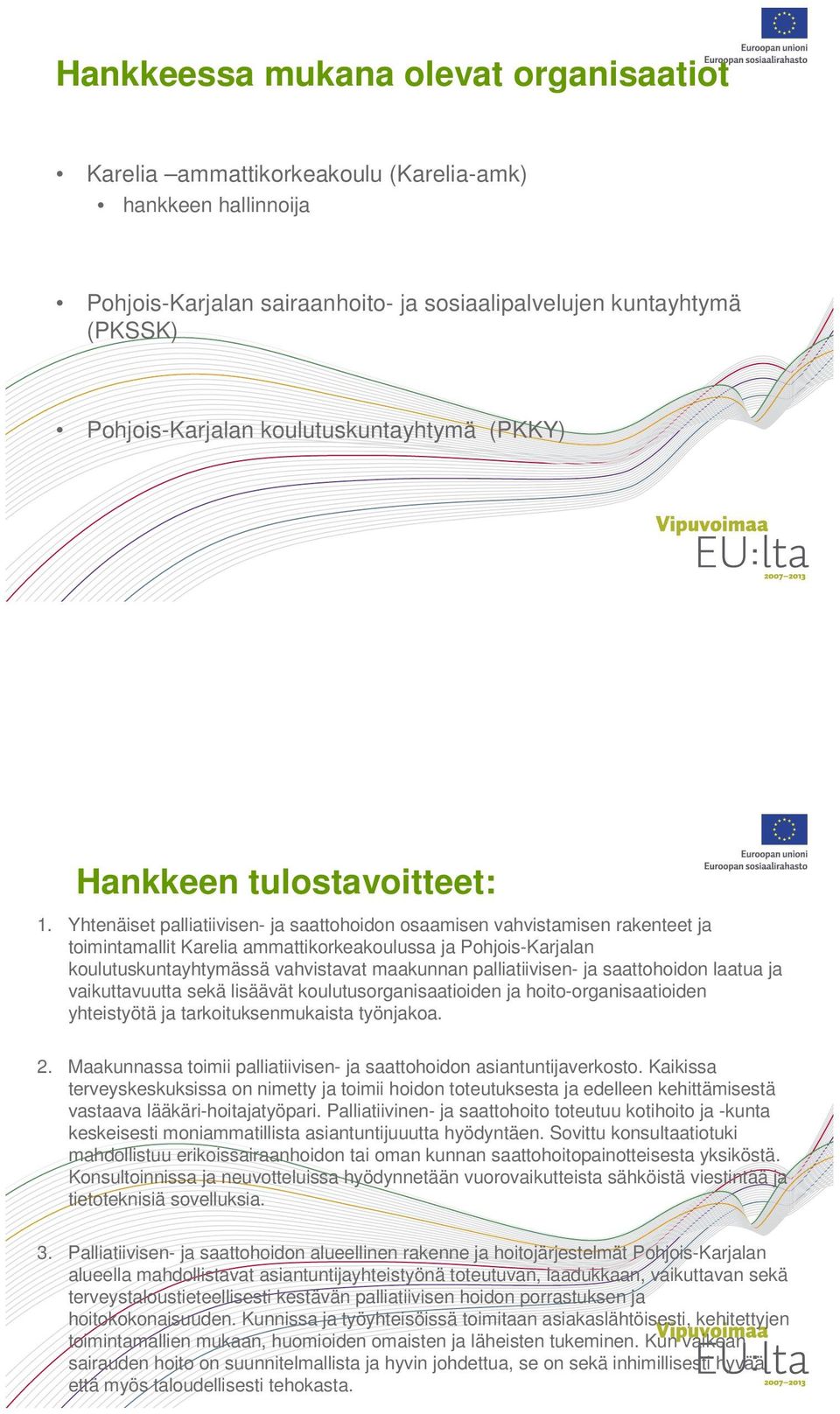 Yhtenäiset palliatiivisen- ja saattohoidon osaamisen vahvistamisen rakenteet ja toimintamallit Karelia ammattikorkeakoulussa ja Pohjois-Karjalan koulutuskuntayhtymässä vahvistavat maakunnan