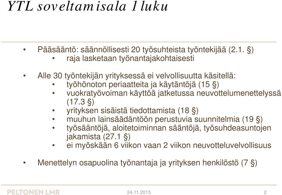 ) raja lasketaan työnantajakohtaisesti Alle 30 työntekijän yrityksessä ei velvollisuutta käsitellä: työhönoton periaatteita ja käytäntöjä (15 )