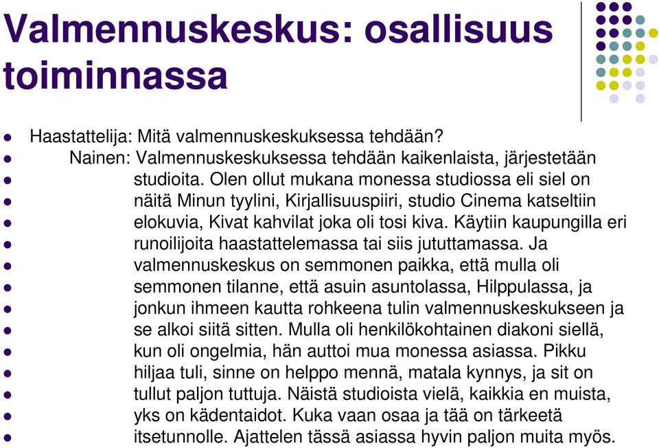 Käytiin kaupungilla eri runoilijoita haastattelemassa tai siis jututtamassa.