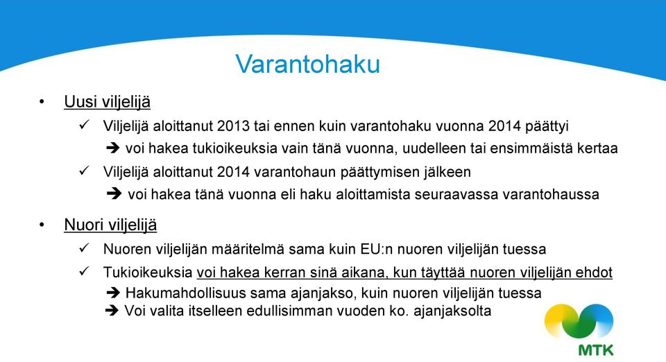 aloittamista seuraavassa varantohaussa Nuoren viljelijän määritelmä sama kuin EU:n nuoren viljelijän tuessa Tukioikeuksia voi hakea kerran sinä