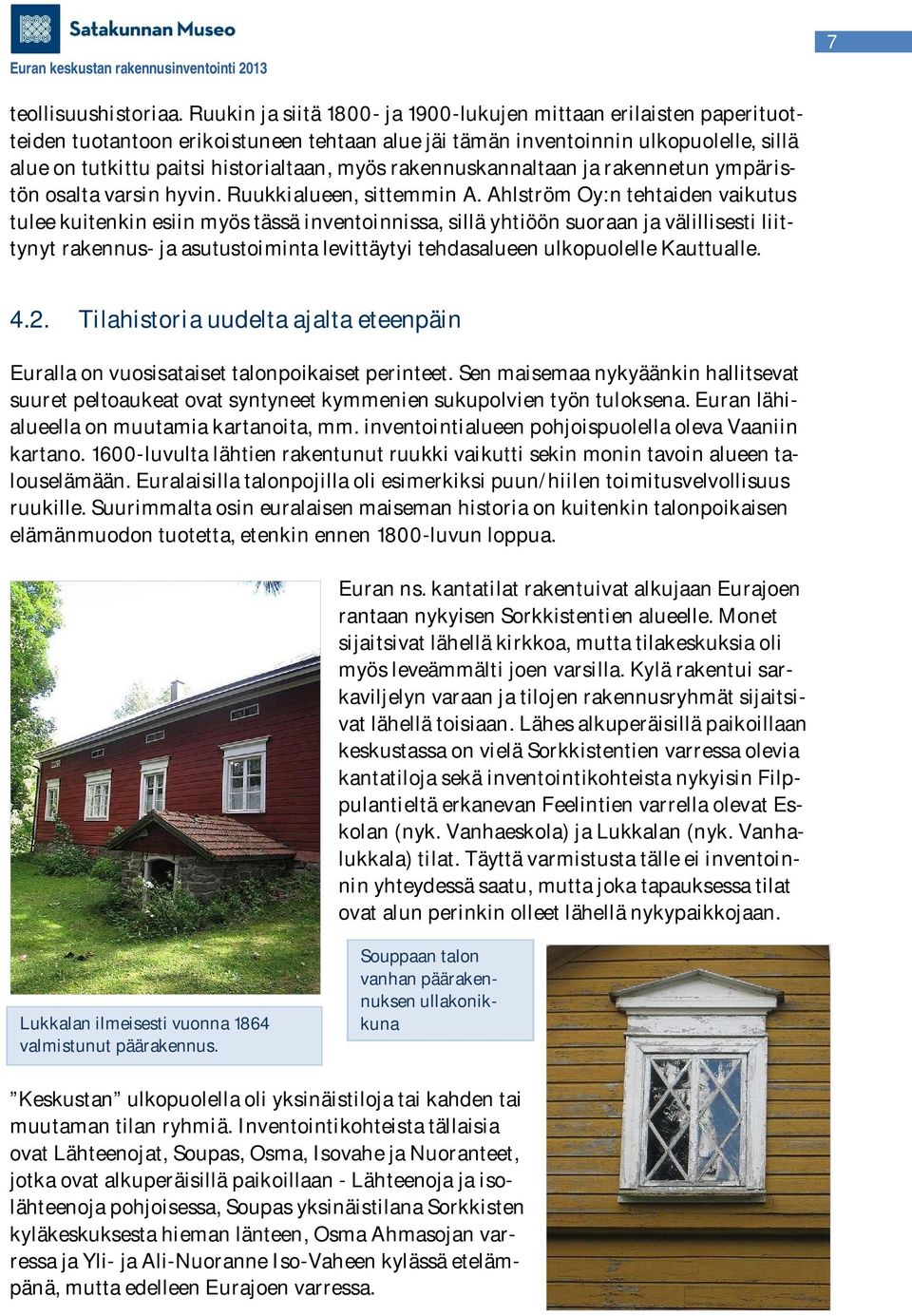 rakennuskannaltaan ja rakennetun ympäristön osalta varsin hyvin. Ruukkialueen, sittemmin A.