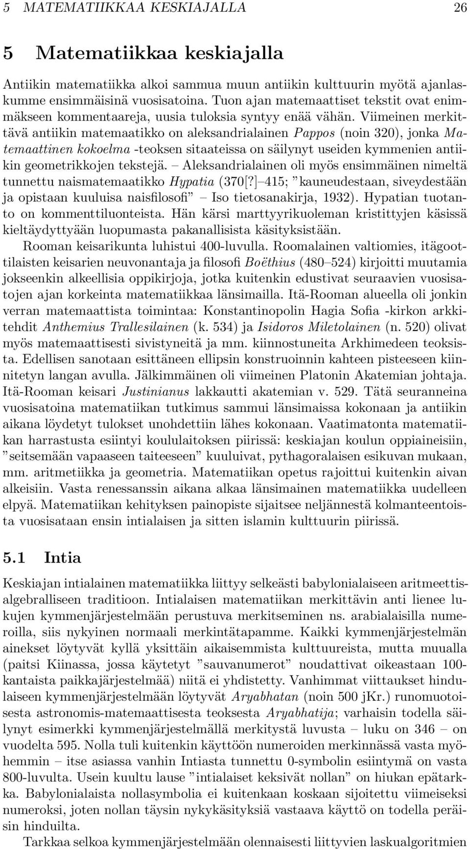 säilynyt useiden kymmenien antiikin geometrikkojen tekstejä Aleksandrialainen oli myös ensimmäinen nimeltä tunnettu naismatemaatikko Hypatia (370[?