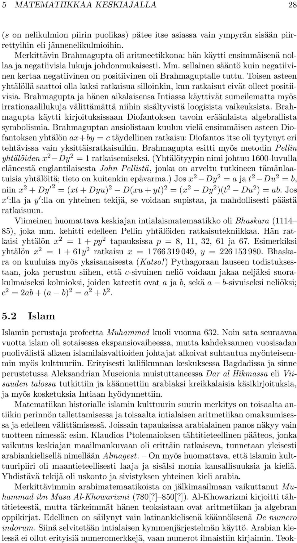 kaksi ratkaisua silloinkin, kun ratkaisut eivät olleet positiivisia Brahmagupta ja hänen aikalaisensa Intiassa käyttivät sumeilematta myös irrationaalilukuja välittämättä niihin sisältyvistä
