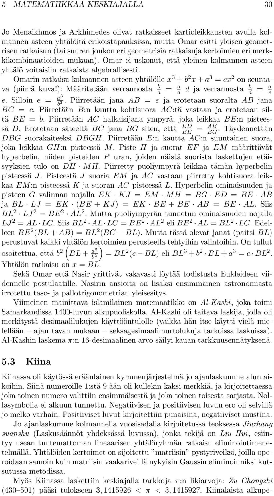 kolmannen asteen yhtälölle x 3 + b x + a 3 = cx on seuraava (piirrä kuva!