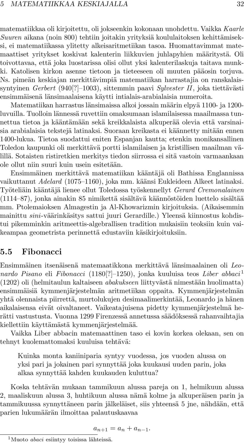 kalenterilaskuja taitava munkki Katolisen kirkon asenne tietoon ja tieteeseen oli muuten pääosin torjuva Ns pimeän keskiajan merkittävimpiä matematiikan harrastajia on ranskalaissyntyinen Gerbert