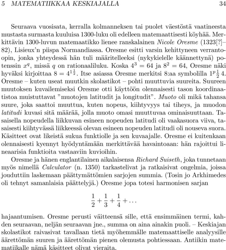 ] 8), Lisieux n piispa Normandiassa Oresme esitti varsin kehittyneen verrantoopin, jonka yhteydessä hän tuli määritelleeksi (nykykielelle käännettynä) potenssin x q, missä q on rationaaliluku Koska 4
