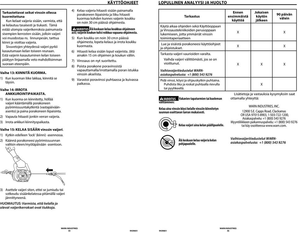 Sivuvetojen yhteydessä vaijeri pyrkii kasautumaan kelan toiseen reunaan. Estä vaijerin kasautuminen kelan toiseen päätyyn linjaamalla veto mahdollisimman suoraan eteenpäin. Vaihe 13: KIINNITÄ KUORMA.
