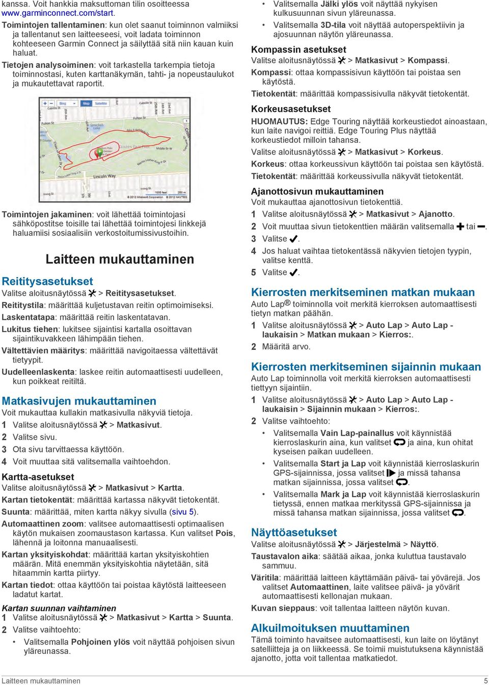 Tietojen analysoiminen: voit tarkastella tarkempia tietoja toiminnostasi, kuten karttanäkymän, tahti- ja nopeustaulukot ja mukautettavat raportit.