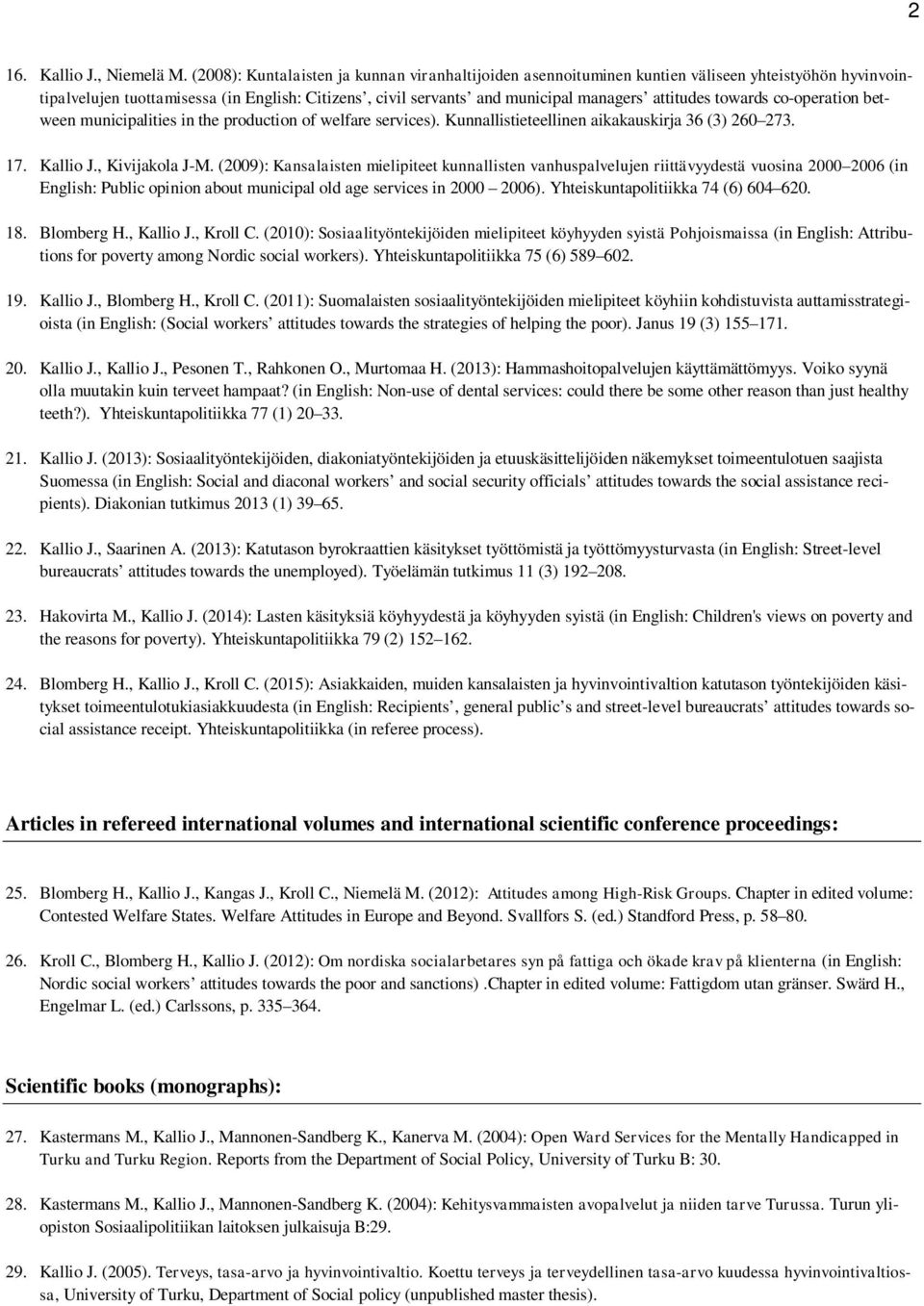 towards co-operation between municipalities in the production of welfare services). Kunnallistieteellinen aikakauskirja 36 (3) 260 273. 17. Kallio J., Kivijakola J-M.