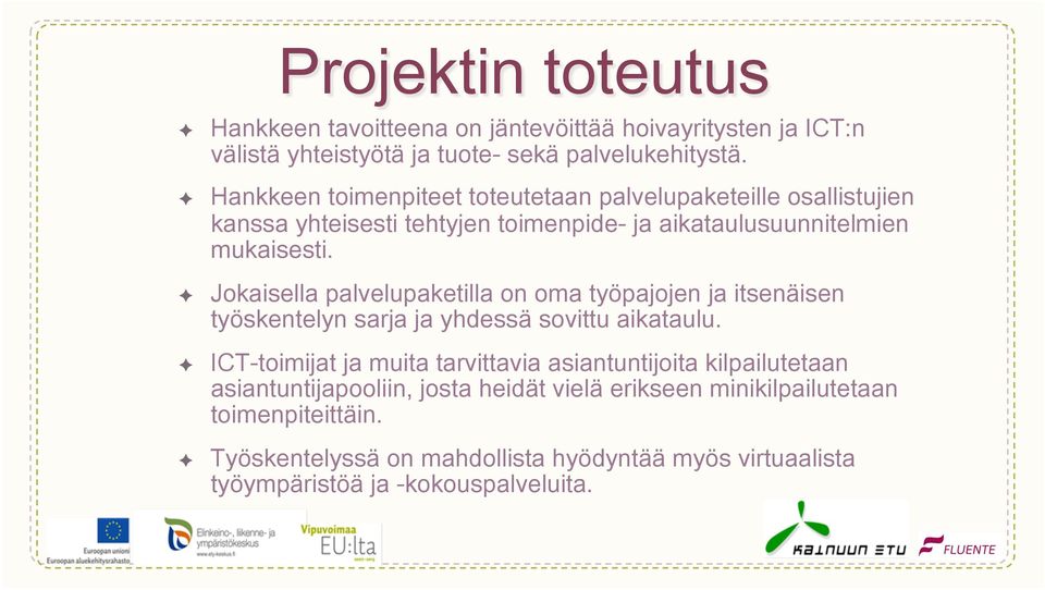 Jokaisella palvelupaketilla on oma työpajojen ja itsenäisen työskentelyn sarja ja yhdessä sovittu aikataulu.